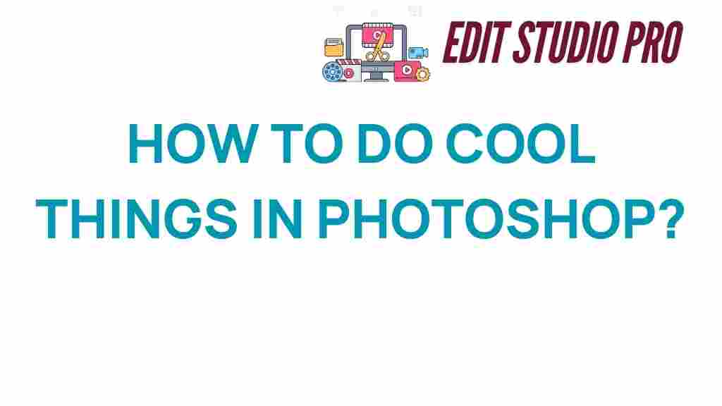 how-to-do-cool-things-in-photoshop